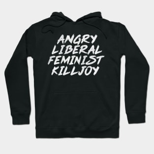 Angry Liberal Feminist Killjoy / Faded Style Vintage Look Hoodie